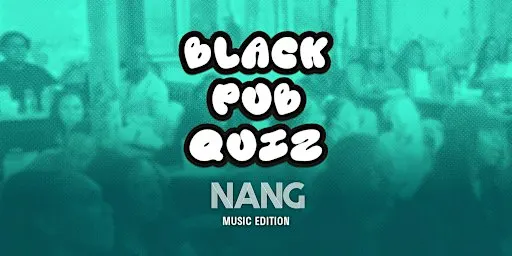 Black Pub Quiz x NANG - Music Edition