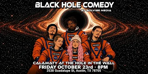 Black Hole Comedy at Calamity