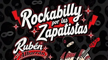 ROCKABILLY POR LXS ZAPATISTAS / RUBÉN ALBARRÁN Y LOS K´COMXTLES