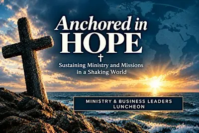 Anchored in Hope: Sustaining Ministry and Missions in a Shaking World