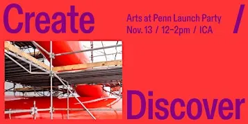 Create / Discover: Arts at Penn Launch Party
