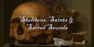 Skeletons, Saints & Sacred Sounds