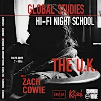 Hi-Fi Night School - Global Studies - United Kingdom w/ Zach Cowie + EM/IA