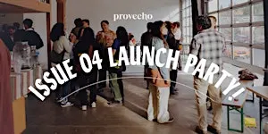 Provecho Magazine: ISSUE 04 LAUNCH PARTY!