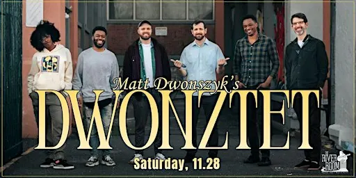 Matt Dwonszyk's DWONZTET!