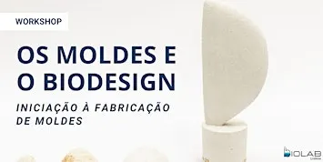 Os Moldes e o Biodesign: Iniciação à Fabricação de Moldes