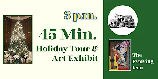 45-min. Holiday House Tour: 3 – 3:45pm (Nov. 27, 2026 – Jan. 24, 2027)