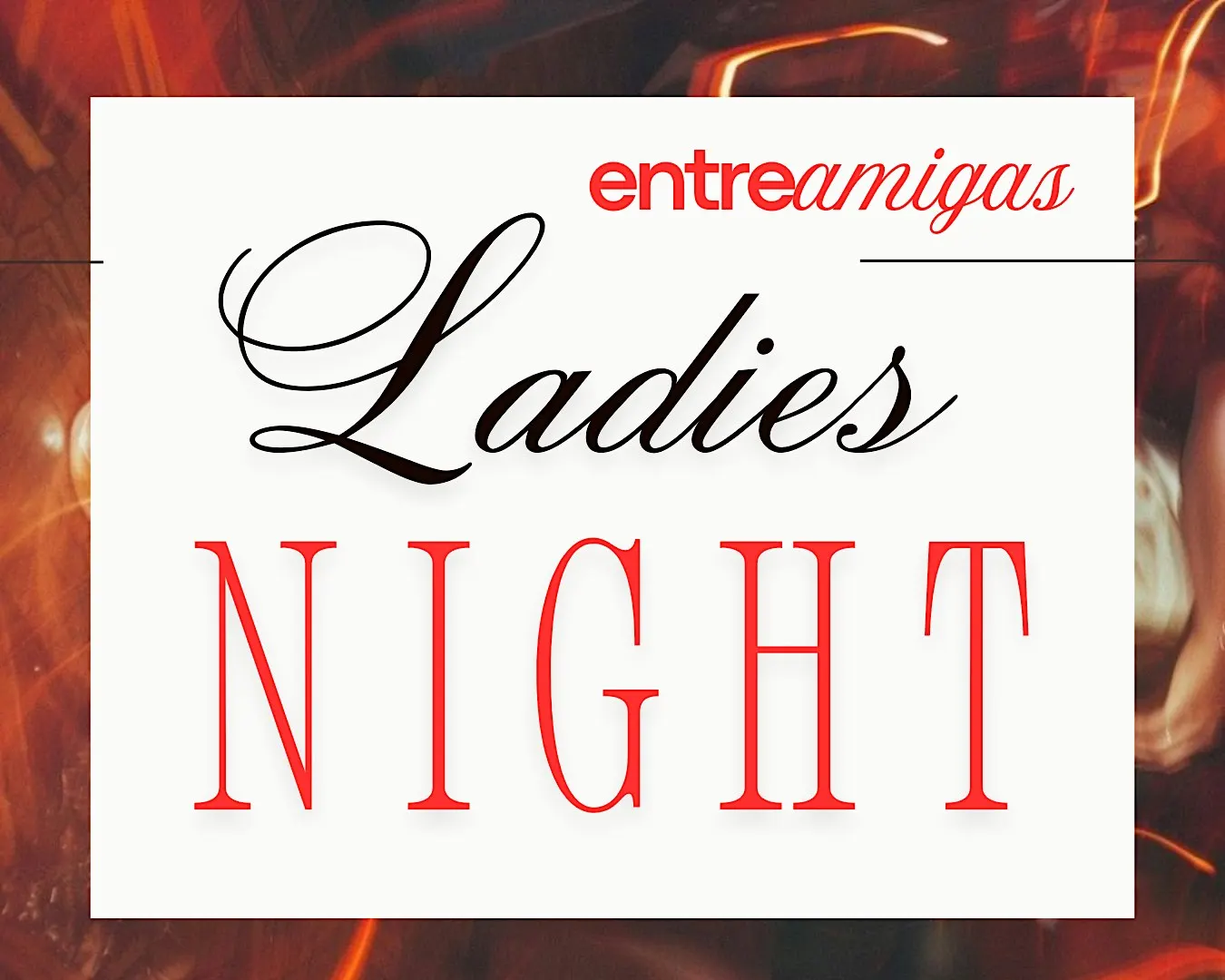 Entre Amigas | Ladies Night