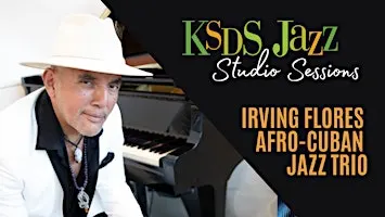 KSDS Jazz Studio Sessions: Irving Flores Afro-Cuban Jazz Trio