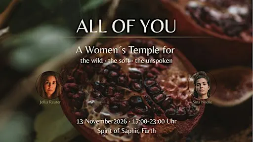 ALL OF YOU - A Women´s Temple for the wild, the soft, the unspoken