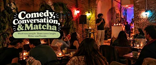 Comedy, Conversation, & Matcha - Meet new people + watch standup!