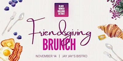 Black Women Building Detroit Vol. 3 - Friendsgiving Brunch