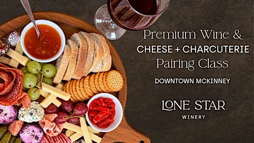 Premium Wine & Cheese + Charcuterie Pairing Class | Downtown McKinney