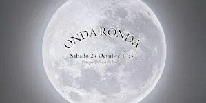 FULL MOON MUSIC CIRCLE “ONDA RONDA” | 24 OCTOBER ~ DEHESA DE LA VILLA PARK