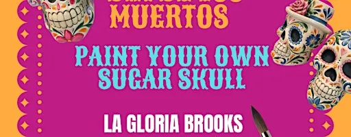 Paint your own Sugar Skull- Oct 27th La Gloria Brooks