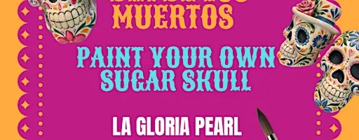 Paint your own Sugar Skull- La Gloria Pearl Oct 26th