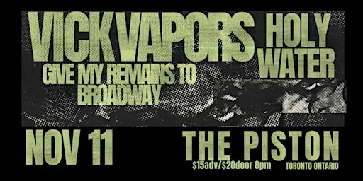 VICK VAPORS 11/11 The Piston - Toronto ON