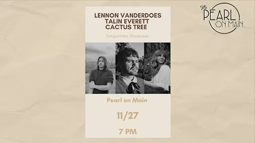 The Pearl Presents: Lennon Vanderdoes, Talin Everett and Cactus Tree