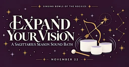 Expand Your Vision: A Sagittarius Season Sound Bath