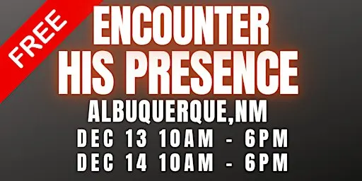 ENCOUNTER HIS PRESENCE 12/13 - 12/14/26 ALBUQUERQUE, NM