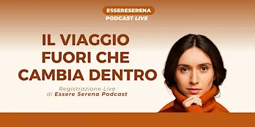 Essere Serena Live Podcast | Il viaggio fuori che cambia dentro