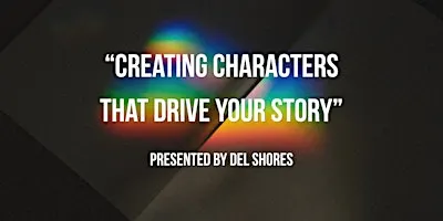 "Creating Characters That Drive Your Story" presented by Del Shores