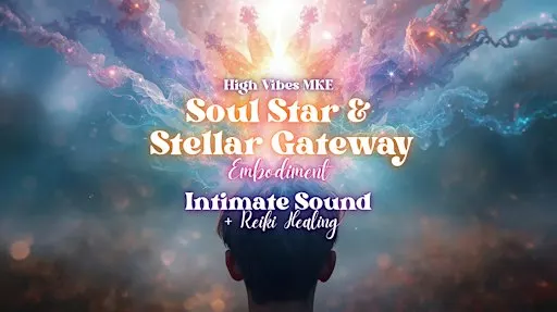Soul Star & Stellar Gateway Embodiment: Sound Bath + Reiki Healing