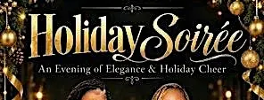 Holiday Soiree' An Evening of Elegance & Holiday Cheer