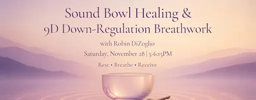 Sound Bowl Healing & 9D Down-Regulation Breathwork