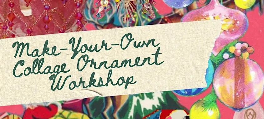 Make-Your-Own Collage Ornament Workshop