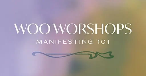 Woo Workshops: Manifesting 101