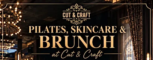 Pilates, Skincare & Brunch at Cut & Craft ✨
