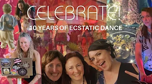 CELEBRATE! - 10 Years of Ecstatic Dance - Ecstatic Dance and Cacao Ceremony