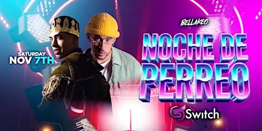 NOCHE DE PERREO @ SWITCH NIGHTCLUB IN FRESNO SATURDAY NOVEMBER 7