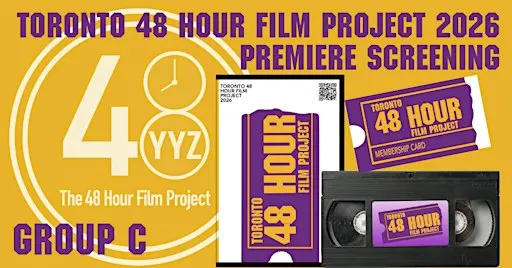 Group C: Toronto 48 Hour Film Project - Premiere Screening 2026