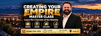 Creating Your Empire: Real Estate & Wealth Masterclass | Sandy, UT