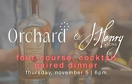 Orchard & J. Henry & Sons: a 4‑course dinner paired with craft cocktails.