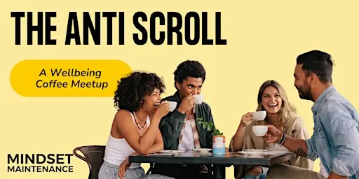 The Anti-Scroll - A Wellbeing Coffee Meetup
