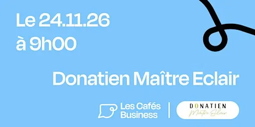 Les Cafés Business Strasbourg - Donatien Maître Eclair
