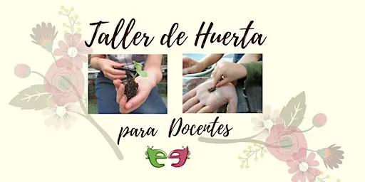 Taller de Huerta para Docentes de todos los niveles.