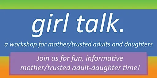 Girl Talk: Parent/Trusted Adult & Daughter Workshop