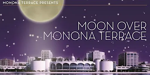 Moon Over Monona Terrace - Fall 2026