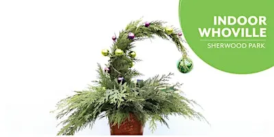 INDOOR Whoville Trees | Workshop | Salisbury Greenhouse Bay2| Sherwood Park
