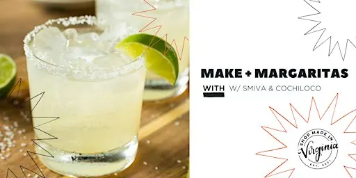Make + Margaritas w/ Shop Made in VA & Cochiloco
