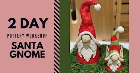 Two-Day Pottery Workshop: Santa Gnomes
