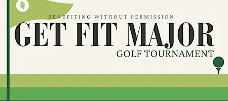 Get Fit Major: Golf Tournament fundraiser benefitting Without Permission