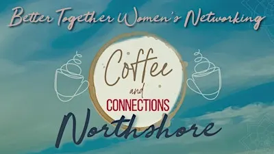 Better Together Women’s Networking NORTHSHORE Coffee Connect Oct. 2026