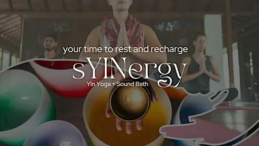 sYINergy: Yin Yoga + Sound Bath Experience