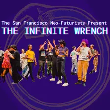 The SF Neo-Futurists present The Infinite Wrench