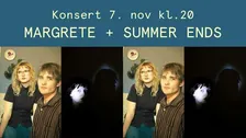 Dobbelkonsert: Margrete + Summer Ends